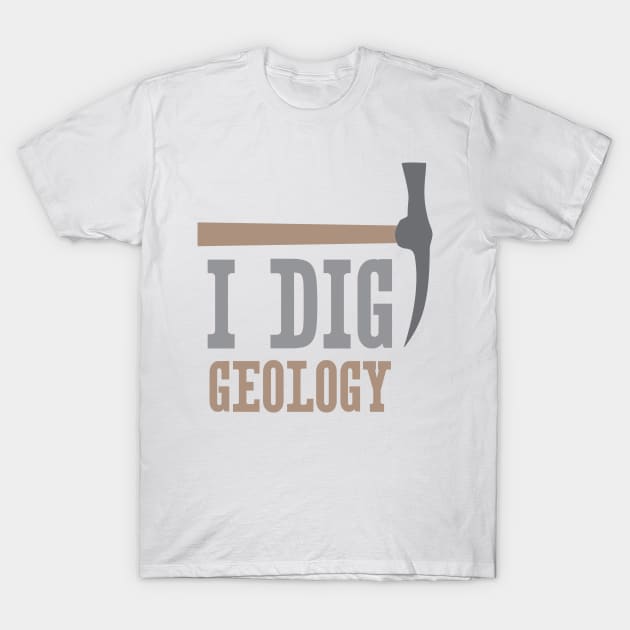 I Dig Geology T-Shirt by oddmatter